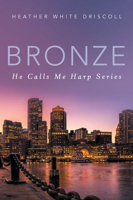 Bronze: He Calls Me Harp Series by Driscoll, Heather White