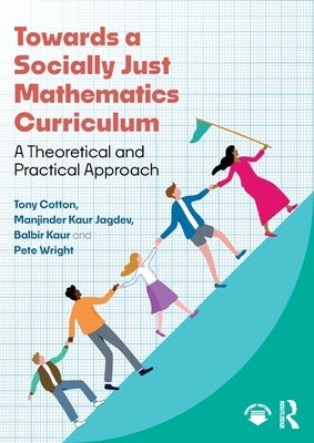 Towards a Socially Just Mathematics Curriculum: A Theoretical and Practical Approach by Cotton, Tony