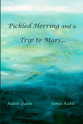 Pickled Herring and a Trip to Mars by Kahle, James Nils