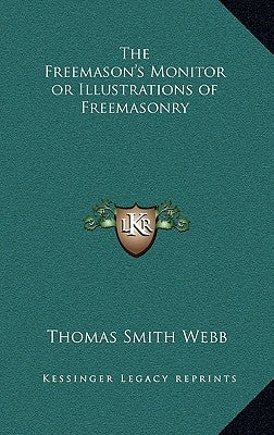 The Freemason's Monitor or Illustrations of Freemasonry by Webb, Thomas Smith