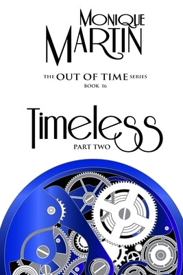 Timeless: Part Two: Out of Time Book #16 by Martin, Monique