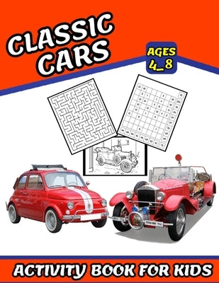 Classic Cars Activity book for kids: Coloring, Numbers Blocks, Mazes and More for ages 4_8 (Fun and exciting activities for kids) by Activity Book, Salheddine