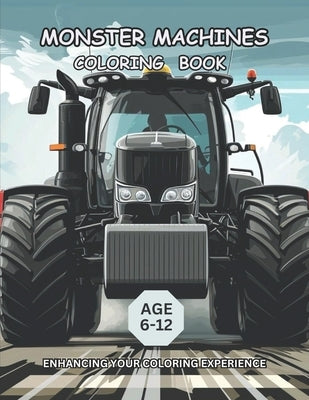 Monster Machine Coloring Book: Enhancing Your Coloring Experience For Kids Age 6-12 by Publishing, I. H. T.