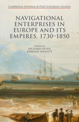 Navigational Enterprises in Europe and Its Empires, 1730-1850 by Higgitt, Rebekah