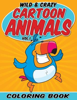 Wild & Crazy Cartoon Animals Coloring Book: Volume 1 by Packer, Bowe