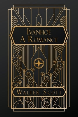 Ivanhoe: A Romance by Scott, Walter