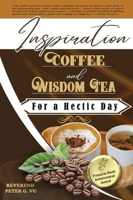 Inspiration Coffee And Wisdom Tea For A Hectic Day by Vu, Reverend Peter G.