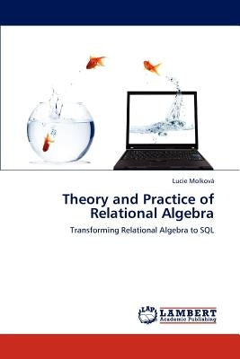 Theory and Practice of Relational Algebra by Molková, Lucie