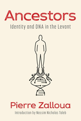 Ancestors: Identity and DNA in the Levant by Zalloua, Pierre