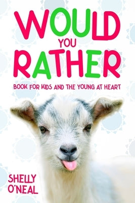 Would You Rather: Book for Kids and the Young at Heart by O'Neal, Shelly