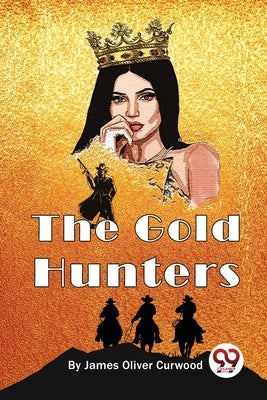 The Gold Hunters by Curwood, James Oliver