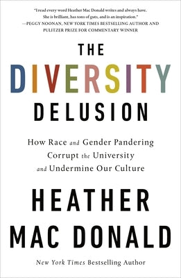 The Diversity Delusion: How Race and Gender Pandering Corrupt the University and Undermine Our Culture by Mac Donald, Heather