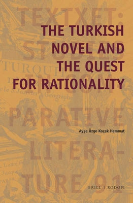 The Turkish Novel and the Quest for Rationality by Kocak Hemmat, Ayse Ozge