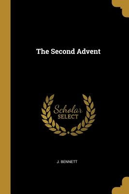 The Second Advent by Bennett, J.