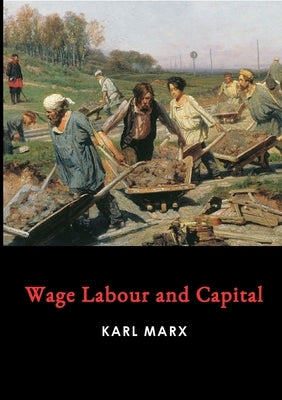 Wage Labour and Capital by Marx, Karl