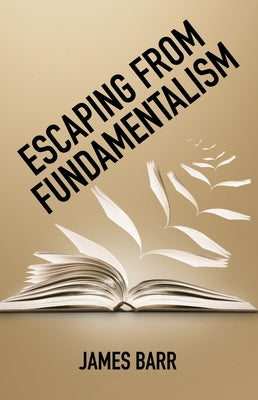 Escaping from Fundamentalism by Barr, James