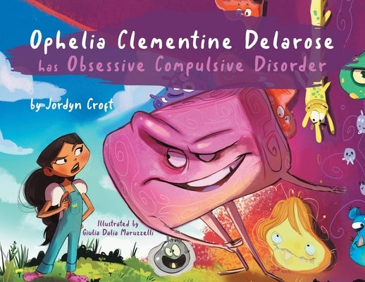 Ophelia Clementine Delarose has Obsessive Compulsive Disorder by Croft, Jordyn