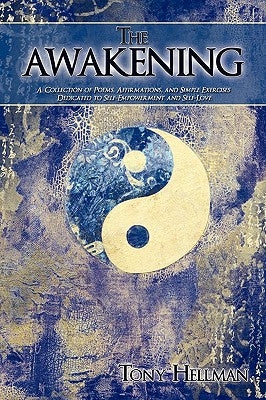 The Awakening: A Collection of Poems, Affirmations, and Simple Exercises Dedicated to Self-Empowerment and Self-Love by Hellman, Tony