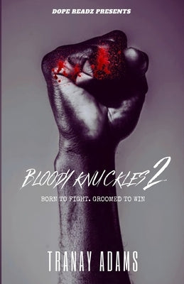 Bloody Knuckles 2: Born to Fight. Groomed to Win. by Adams, Tranay