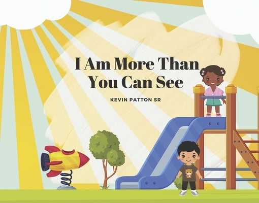 I Am More Than You Can See by Patton, Kevin