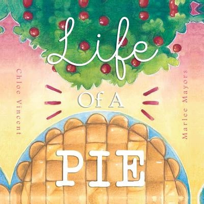 Life Of A Pie by Vincent, Chloe