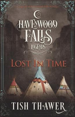 Lost in Time: A Legends of Havenwood Falls Novella by Thawer, Tish