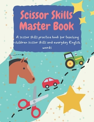 Scissor Skills Master Book: A Scissor Activity Book for Young Kids: Scissor skills practice book for young children and toddlers. Educational cutt by Pub, Komo