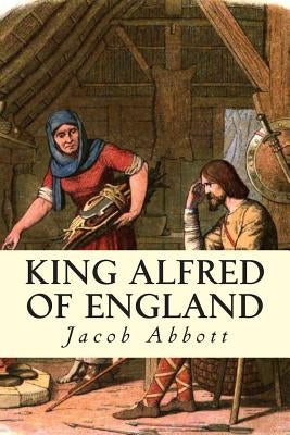 King Alfred of England by Abbott, Jacpb