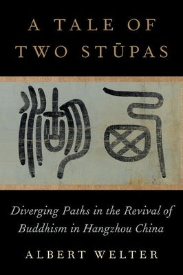 A Tale of Two St&#363;pas: Diverging Paths in the Revival of Buddhism in China by Welter, Albert