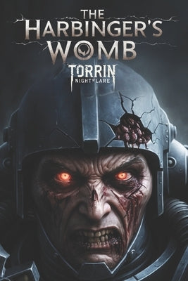 The Harbinger's Womb: A Warhammer 40k Horror Epic of Deathwatch, Chaos, and the Endless Void by Nightflare, Torrin