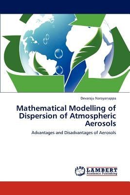 Mathematical Modelling of Dispersion of Atmospheric Aerosols by Narayanappa, Devaraju