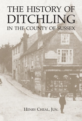 The History of Ditchling in the County of Sussex by Cheal, Jun Henry