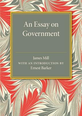 An Essay on Government by Mill, James