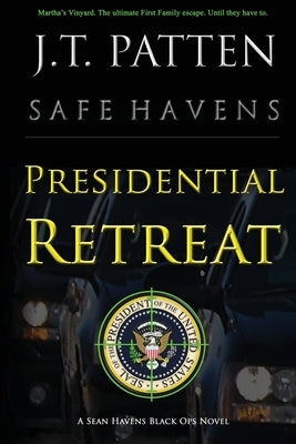 Presidential Retreat: A Sean Havens Black Ops Novel by Patten, Jt