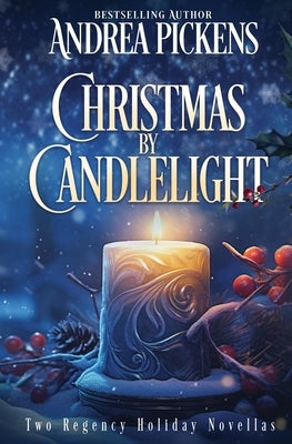 Christmas By Candlelight: Two Regency Holiday novellas by Pickens, Andrea