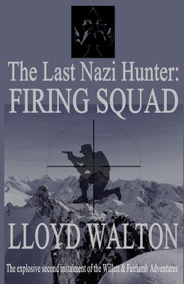 The Last Nazi Hunter: Firing Squad by Walton, Lloyd