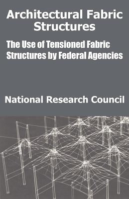 Architectural Fabric Structures: The Use of Tensioned Fabric Structures by Federal Agencies by National Research Council