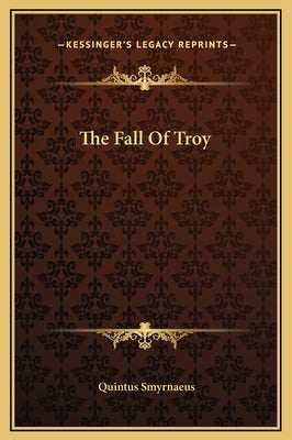 The Fall of Troy by Smyrnaeus, Quintus