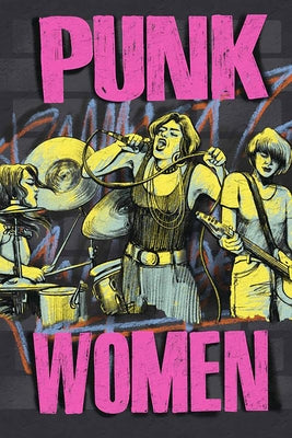 Punk Women: 40 Years of Musicians Who Built Punk Rock by Ensminger, David A.