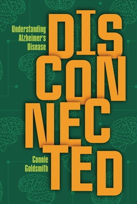 Disconnected: Understanding Alzheimer's Disease by Goldsmith, Connie