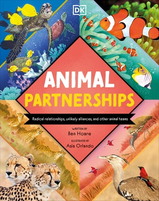 Animal Partnerships: Radical Relationships, Unlikely Alliances, and Other Animal Teams by Hoare, Ben