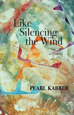 Like Silencing the Wind by Karrer, Pearl