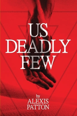 Us Deadly Few by Patton, Alexis