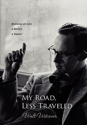 My Road, Less Traveled: Becoming an Actor, a Director, a Teacher by Witcover, Walt