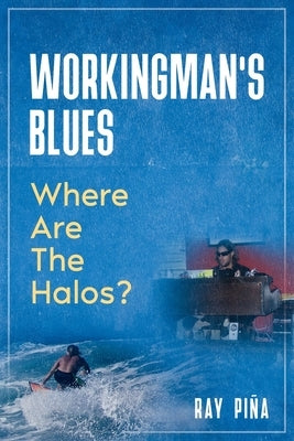 WORKINGMAN'S BLUES Where Are The Halos? by Pina, Ray