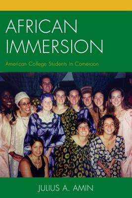 African Immersion: American College Students in Cameroon by Amin, Julius A.