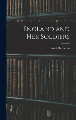 England and Her Soldiers by Martineau, Harriet