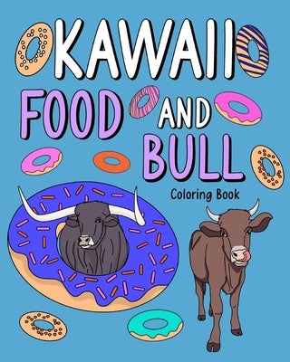 Kawaii Food and Bull Coloring Book: Activity Relaxation, Painting Menu Cute, and Animal Pictures Pages by Paperland