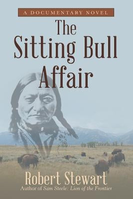 The Sitting Bull Affair: A Documentary Novel by Stewart, Robert