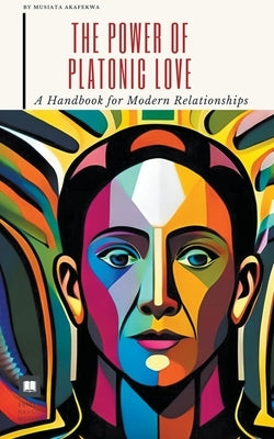 The Power of Platonic Love: A Handbook for Modern Relationships by Havoc, Erick